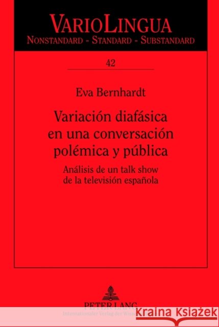 Variación Diafásica En Una Conversación Polémica Y Pública: Análisis de Un Talk Show de la Televisión Española Lüdtke, Jens 9783631635995
