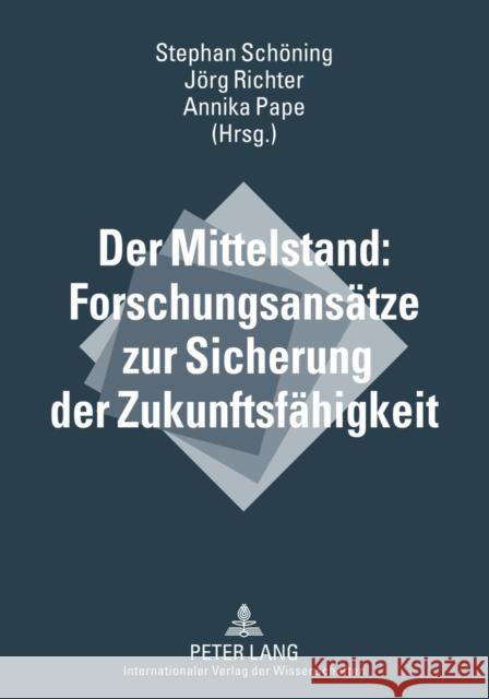 Der Mittelstand: Forschungsansaetze Zur Sicherung Der Zukunftsfaehigkeit Schöning, Stephan 9783631636121 Lang, Peter, Gmbh, Internationaler Verlag Der