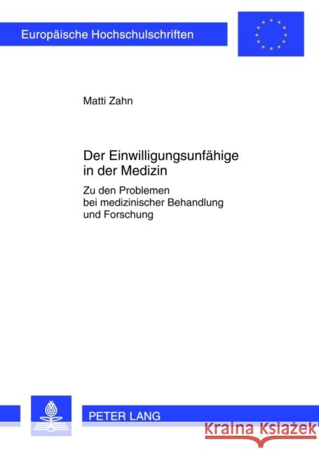 Der Einwilligungsunfaehige in Der Medizin: Zu Den Problemen Bei Medizinischer Behandlung Und Forschung Zahn, Matti 9783631636183 Peter Lang Gmbh, Internationaler Verlag Der W