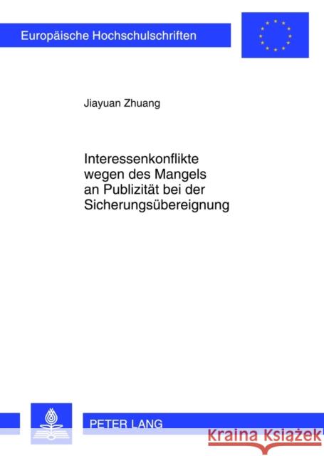 Interessenkonflikte Wegen Des Mangels an Publizitaet Bei Der Sicherungsuebereignung Zhuang, Jiayuan 9783631636206 Lang, Peter, Gmbh, Internationaler Verlag Der