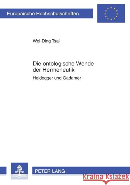 Die ontologische Wende der Hermeneutik; Heidegger und Gadamer Tsai, Wei-Ding 9783631636299 Peter Lang Gmbh, Internationaler Verlag Der W