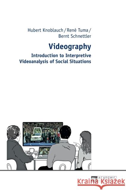 Videography: Introduction to Interpretive Videoanalysis of Social Situations Knoblauch, Hubert 9783631636312