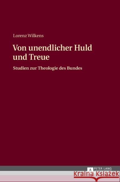 Von unendlicher Huld und Treue; Studien zur Theologie des Bundes Wilkens, Lorenz 9783631636329 Peter Lang Gmbh, Internationaler Verlag Der W