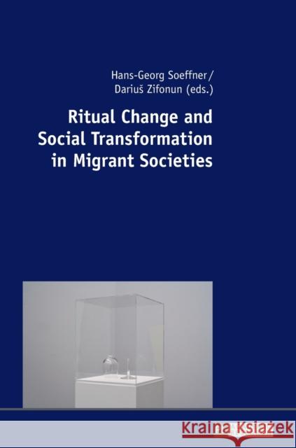 Ritual Change and Social Transformation in Migrant Societies Hans-Georg Soeffner Darius Zifonun  9783631636657