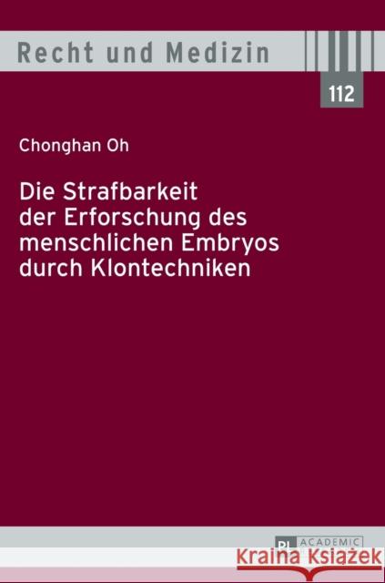 Die Strafbarkeit Der Erforschung Des Menschlichen Embryos Durch Klontechniken Schreiber, Hans-Ludwig 9783631636732