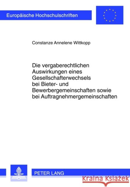 Die Vergaberechtlichen Auswirkungen Eines Gesellschafterwechsels Bei Bieter- Und Bewerbergemeinschaften Sowie Bei Auftragnehmergemeinschaften Wittkopp, Constanze Annelene 9783631636855 Lang, Peter, Gmbh, Internationaler Verlag Der