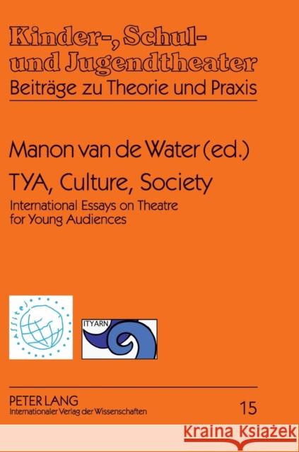 Tya, Culture, Society: International Essays on Theatre for Young Audiences- A Publication of Assitej and Ityarn Schneider, Wolfgang 9783631636886