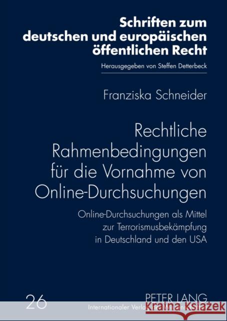 Rechtliche Rahmenbedingungen Fuer Die Vornahme Von Online-Durchsuchungen: Online-Durchsuchungen ALS Mittel Zur Terrorismusbekaempfung in Deutschland U Detterbeck, Steffen 9783631636978