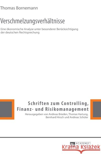 Verschmelzungsverhaeltnisse: Eine Oekonomische Analyse Unter Besonderer Beruecksichtigung Der Deutschen Rechtsprechung Schüler, Andreas 9783631637104