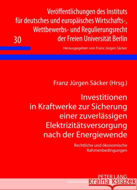Investitionen in Kraftwerke Zur Sicherung Einer Zuverlaessigen Elektrizitaetsversorgung Nach Der Energiewende: Rechtliche Und Oekonomische Rahmenbedin Säcker, F. J. 9783631637166 Lang, Peter, Gmbh, Internationaler Verlag Der