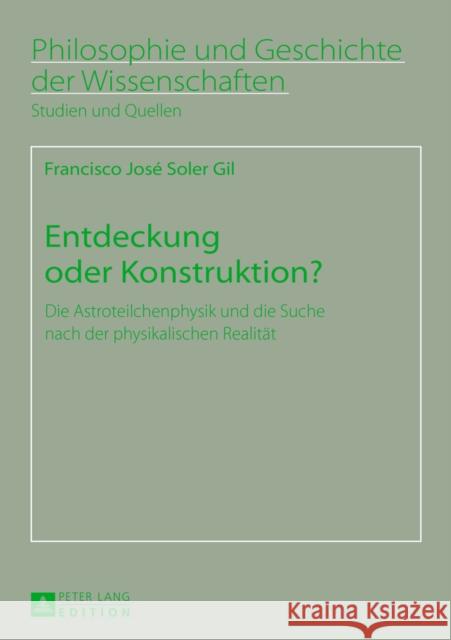 Entdeckung Oder Konstruktion?: Die Astroteilchenphysik Und Die Suche Nach Der Physikalischen Realitaet Sandkühler, Hans Jörg 9783631637227