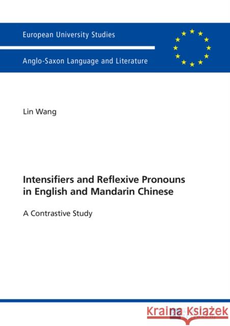 Intensifiers and Reflexive Pronouns in English and Mandarin Chinese: A Contrastive Study Wang, Lin 9783631637319 Peter Lang AG