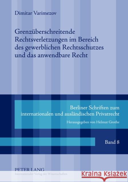 Grenzueberschreitende Rechtsverletzungen Im Bereich Des Gewerblichen Rechtsschutzes Und Das Anwendbare Recht Grothe, Helmut 9783631637432