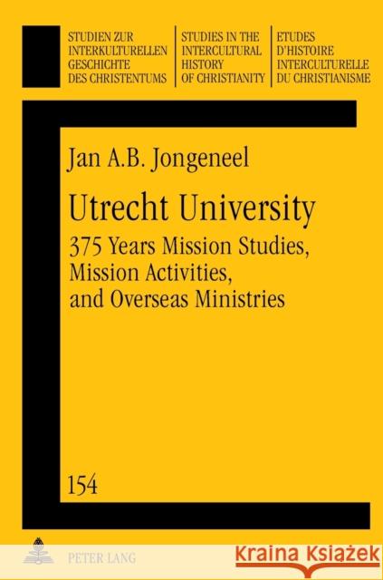 Utrecht University; 375 Years Mission Studies, Mission Activities, and Overseas Ministries Jongeneel, Jan A. B. 9783631637586