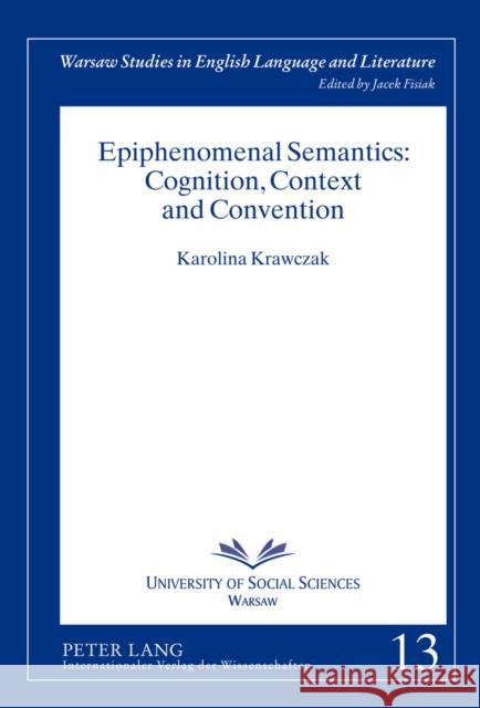 Epiphenomenal Semantics: Cognition, Context and Convention Karolina Krawczak 9783631637654 Lang, Peter, Gmbh, Internationaler Verlag Der