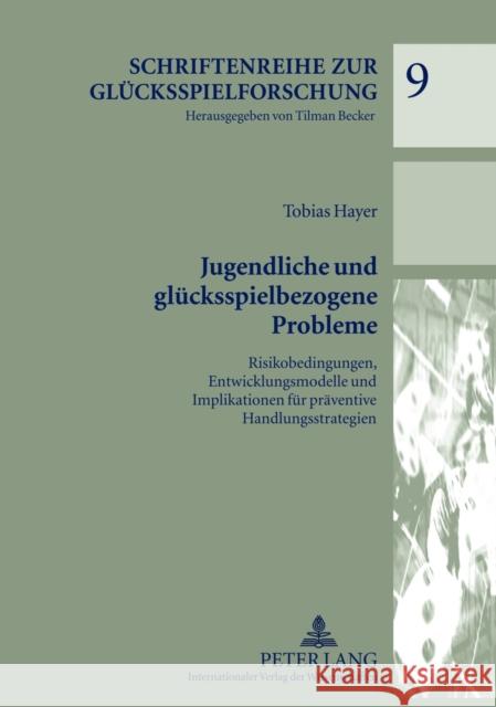 Jugendliche Und Gluecksspielbezogene Probleme: Risikobedingungen, Entwicklungsmodelle Und Implikationen Fuer Praeventive Handlungsstrategien Becker, Tilman 9783631637722 Lang, Peter, Gmbh, Internationaler Verlag Der