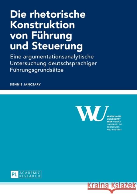 Die Rhetorische Konstruktion Von Fuehrung Und Steuerung: Eine Argumentationsanalytische Untersuchung Deutschsprachiger Fuehrungsgrundsaetze Wirtschaftsuniversität Wien 9783631637951 Peter Lang Gmbh, Internationaler Verlag Der W