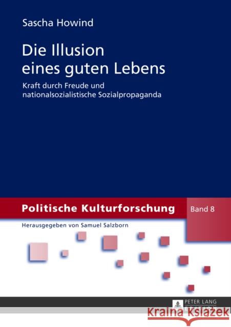 Die Illusion Eines Guten Lebens: Kraft Durch Freude Und Nationalsozialistische Sozialpropaganda Salzborn, Samuel 9783631637999 Peter Lang Gmbh, Internationaler Verlag Der W