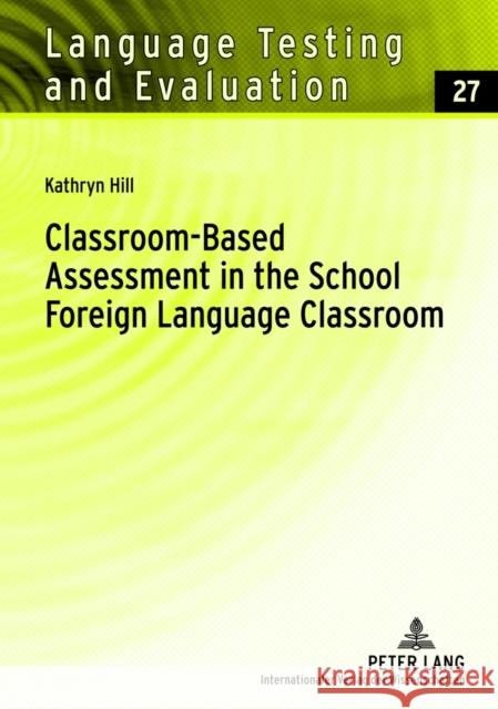 Classroom-Based Assessment in the School Foreign Language Classroom Sigott, Günther 9783631638118 Lang, Peter, Gmbh, Internationaler Verlag Der