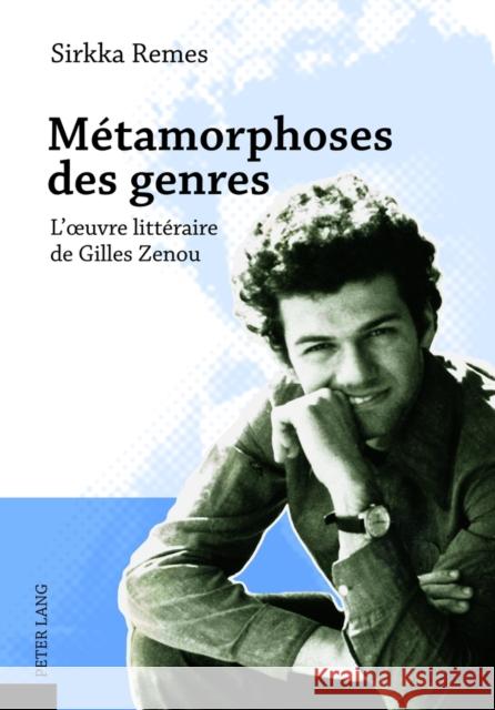 Métamorphoses Des Genres: L'Oeuvre Littéraire de Gilles Zenou Remes, Sirkka 9783631638125