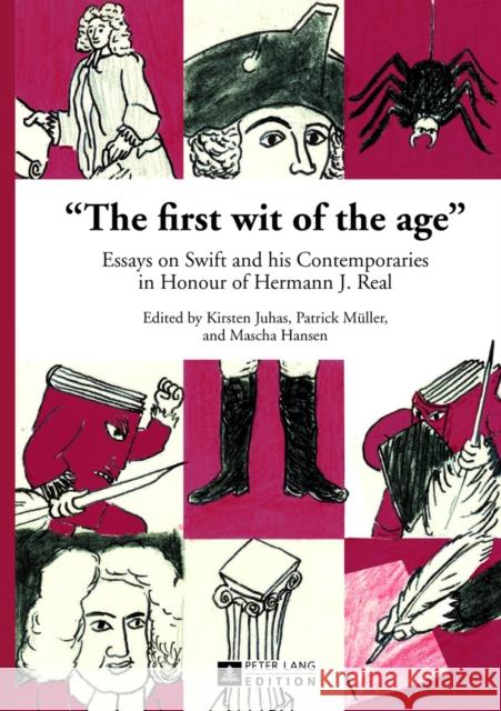 «The First Wit of the Age»: Essays on Swift and His Contemporaries in Honour of Hermann J. Real Juhas, Kirsten 9783631638149 Peter Lang Publishing