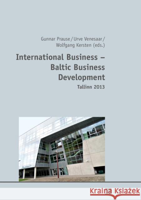 International Business - Baltic Business Development- Tallinn 2013: Tallinn 2013 Prause, Gunnar 9783631638163 Peter Lang Gmbh, Internationaler Verlag Der W