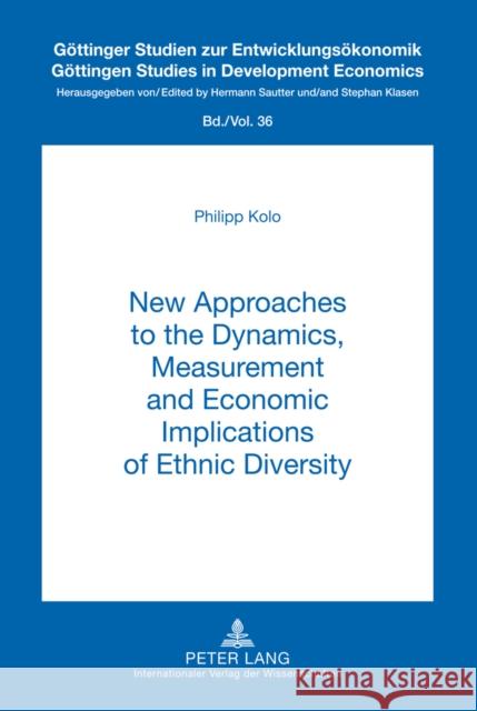 New Approaches to the Dynamics, Measurement and Economic Implications of Ethnic Diversity Klasen, Stephan 9783631638217