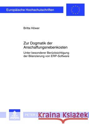 Zur Dogmatik Der Anschaffungsnebenkosten: Unter Besonderer Beruecksichtigung Der Bilanzierung Von Erp-Software Höwer, Britta 9783631638309 Lang, Peter, Gmbh, Internationaler Verlag Der