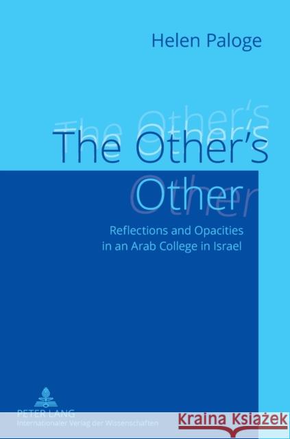 The Other's Other; Reflections and Opacities in an Arab College in Israel Paloge, Helen 9783631638361 Lang, Peter, Gmbh, Internationaler Verlag Der