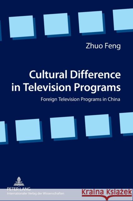 Cultural Difference in Television Programs; Foreign Television Programs in China Feng, Zhuo 9783631638606 Lang, Peter, Gmbh, Internationaler Verlag Der