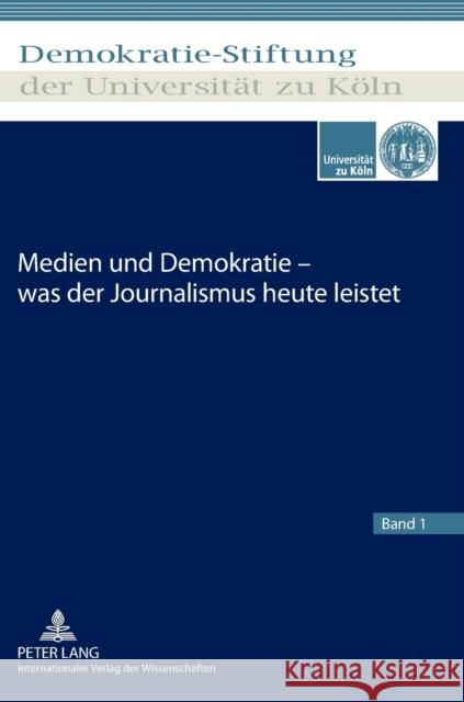 Medien Und Demokratie - Was Der Journalismus Heute Leistet Demokratie-Stiftung Der 9783631638613