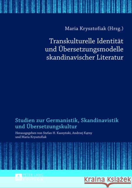 Transkulturelle Identitaet Und Uebersetzungsmodelle Skandinavischer Literatur Krysztofiak, Maria 9783631638699 Peter Lang Gmbh, Internationaler Verlag Der W