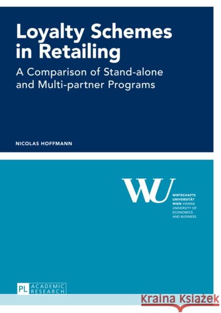 Loyalty Schemes in Retailing: A Comparison of Stand-Alone and Multi-Partner Programs Wirtschaftsuniversität Wien 9783631638804