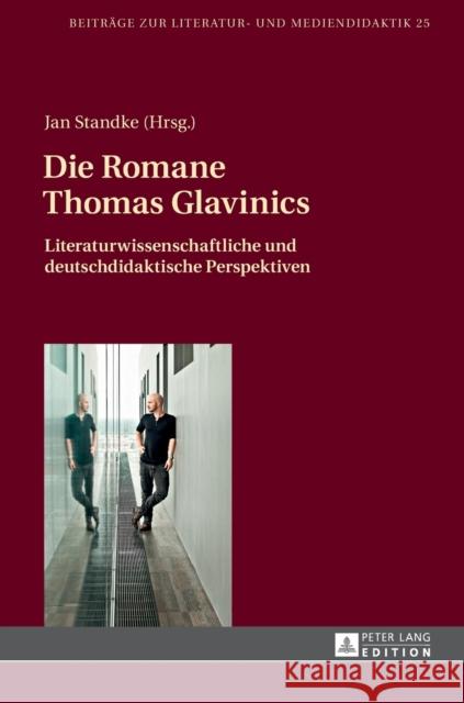 Die Romane Thomas Glavinics: Literaturwissenschaftliche Und Deutschdidaktische Perspektiven Dawidowski, Christian 9783631638996 Peter Lang Gmbh, Internationaler Verlag Der W