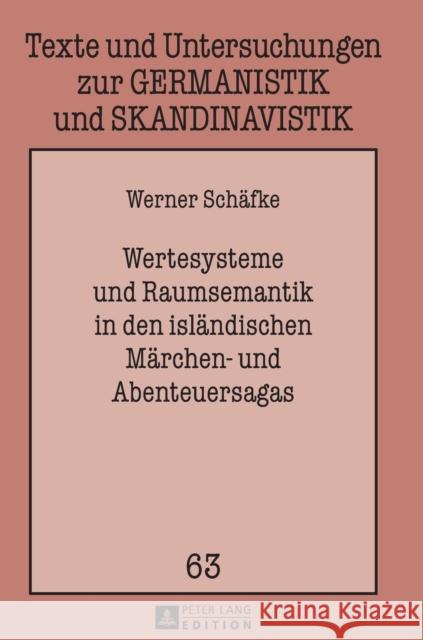 Wertesysteme Und Raumsemantik in Den Islaendischen Maerchen- Und Abenteuersagas Fechner-Smarsly, Thomas 9783631639061