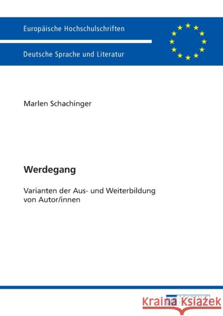 Werdegang: Varianten Der Aus- Und Weiterbildung Von Autor/Innen Schachinger, Marlen 9783631639146