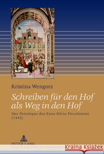 Schreiben Fuer Den Hof ALS Weg in Den Hof: Der Pentalogus Des Enea Silvio Piccolomini (1443) Wengorz, Kristina 9783631639436 Peter Lang Gmbh, Internationaler Verlag Der W