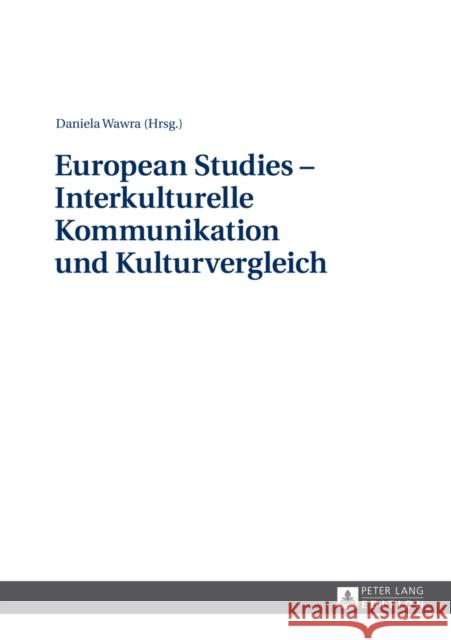 European Studies - Interkulturelle Kommunikation Und Kulturvergleich Wawra, Daniela 9783631639467 Peter Lang Gmbh, Internationaler Verlag Der W