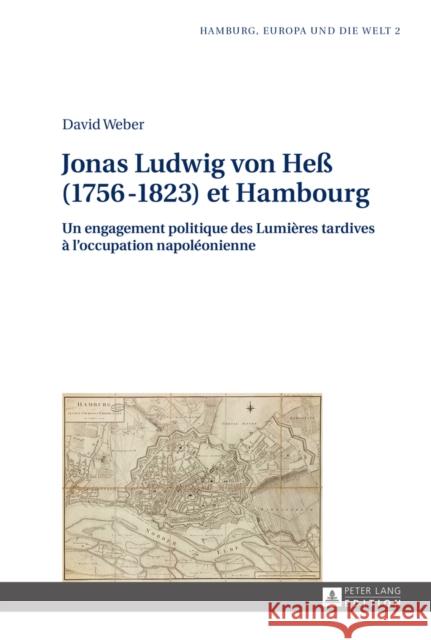 Jonas Ludwig Von Heß (1756-1823) Et Hambourg: Un Engagement Politique Des Lumières Tardives À l'Occupation Napoléonienne Stubbe Da Luz, Helmut 9783631639528 Peter Lang Gmbh, Internationaler Verlag Der W
