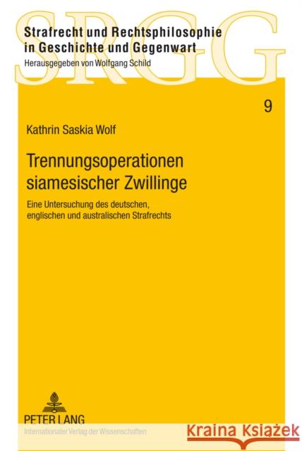 Trennungsoperationen Siamesischer Zwillinge: Eine Untersuchung Des Deutschen, Englischen Und Australischen Strafrechts Schild, Wolfgang 9783631639597