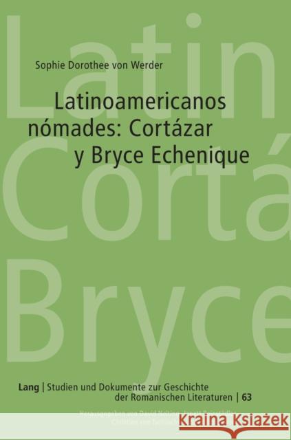 Latinoamericanos Nómades: Cortázar Y Bryce Echenique Von Tschilschke, Christian 9783631639696