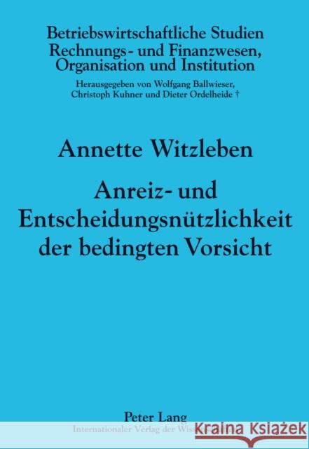 Anreiz- Und Entscheidungsnuetzlichkeit Der Bedingten Vorsicht Ballwieser, Wolfgang 9783631639771