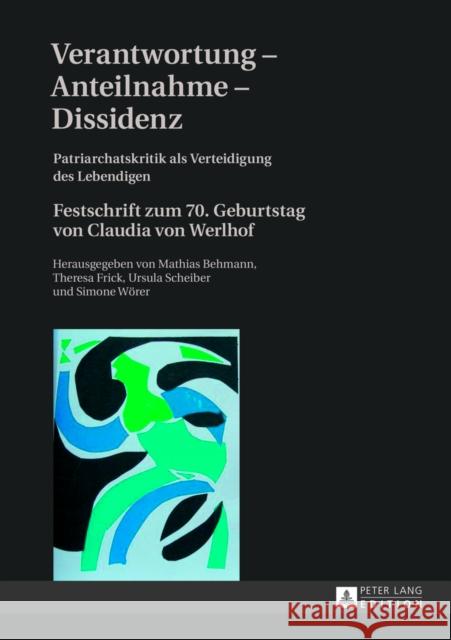 Verantwortung - Anteilnahme - Dissidenz: Patriarchatskritik ALS Verteidigung Des Lebendigen- Festschrift Zum 70. Geburtstag Von Claudia Von Werlhof Behmann, Mathias 9783631639795 Peter Lang Gmbh, Internationaler Verlag Der W