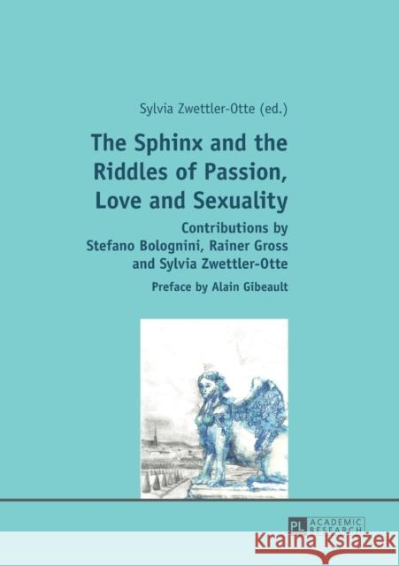 The Sphinx and the Riddles of Passion, Love and Sexuality: Contributions by Stefano Bolognini, Rainer Gross and Sylvia Zwettler-Otte- Preface by Alain Zwettler-Otte, Sylvia 9783631639825 Peter Lang Gmbh, Internationaler Verlag Der W
