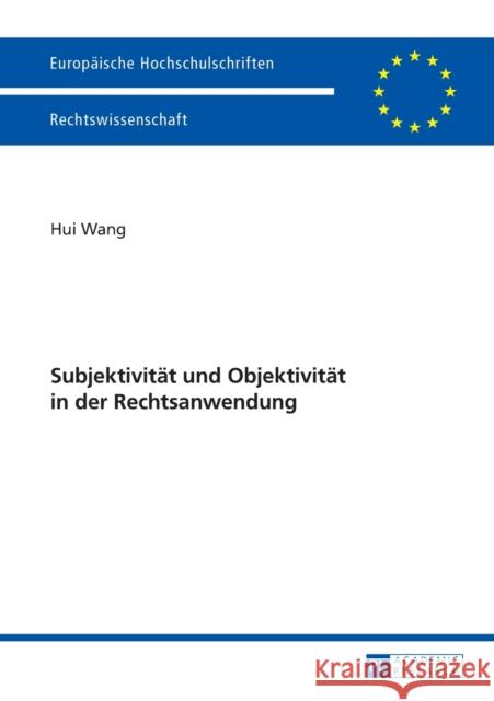 Subjektivitaet Und Objektivitaet in Der Rechtsanwendung Wang, Hui 9783631640067 Peter Lang Gmbh, Internationaler Verlag Der W