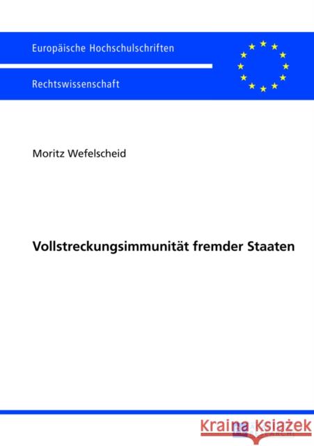 Vollstreckungsimmunitaet Fremder Staaten Wefelscheid, Moritz 9783631640173 Peter Lang Gmbh, Internationaler Verlag Der W