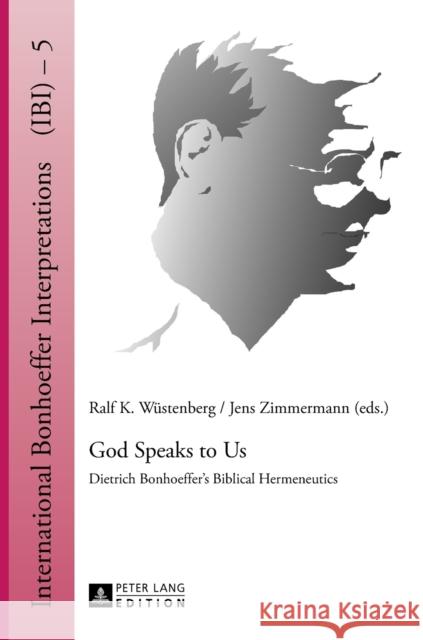 God Speaks to Us: Dietrich Bonhoeffer's Biblical Hermeneutics Wüstenberg, Ralf K. 9783631640234