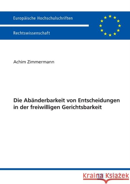 Die Abaenderbarkeit Von Entscheidungen in Der Freiwilligen Gerichtsbarkeit Zimmermann, Achim 9783631640272 Peter Lang Gmbh, Internationaler Verlag Der W