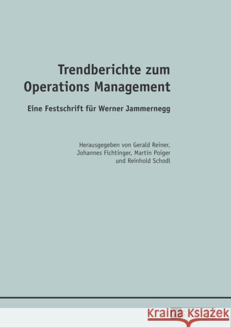 Trendberichte Zum Operations Management: Eine Festschrift Fuer Werner Jammernegg- Reiner, Gerald 9783631640289 Peter Lang Gmbh, Internationaler Verlag Der W