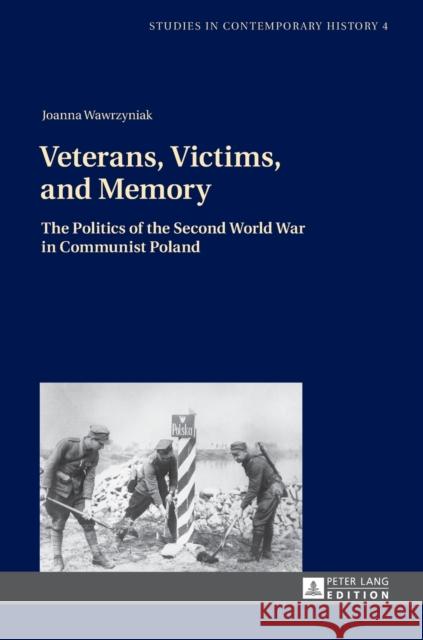 Veterans, Victims, and Memory: The Politics of the Second World War in Communist Poland Venken, Machteld 9783631640494 Peter Lang AG